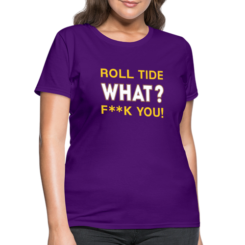 Roll Tide, What? F--K You! Women's T-Shirt - purple