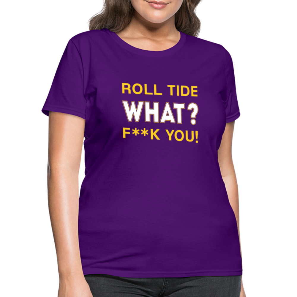 Roll Tide, What? F--K You! Women's T-Shirt - purple