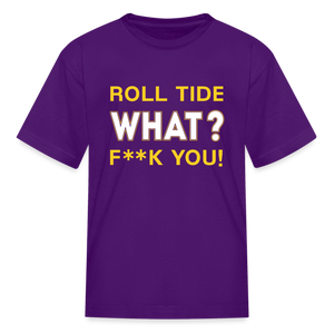 Roll Tide, What? F--K You! Kids' T-Shirt - purple