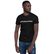 Load image into Gallery viewer, #WeWantToPlay We Want to Play Shirt