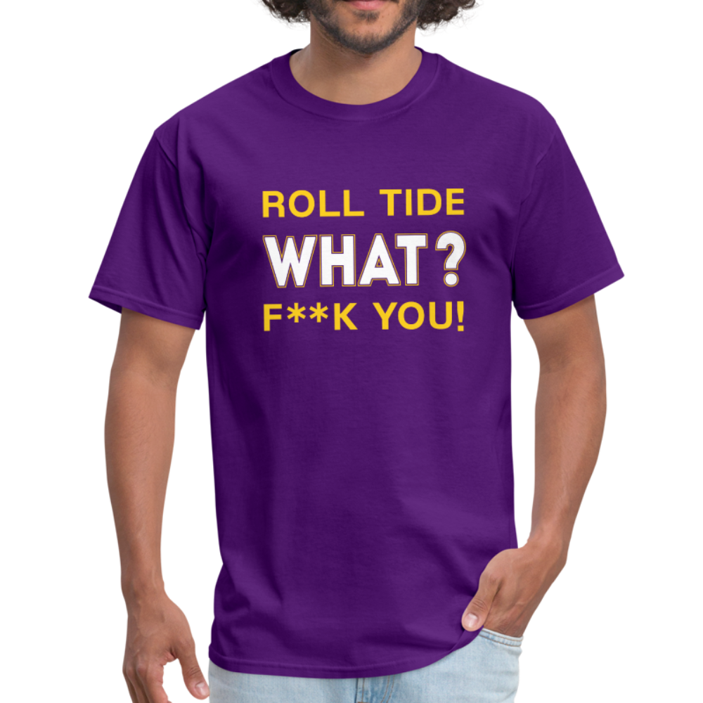 Roll Tide, What? F--K You! Unisex T-Shirt - purple